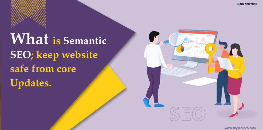 What is Semantic SEO? Keep Website Safe from Core Updates
