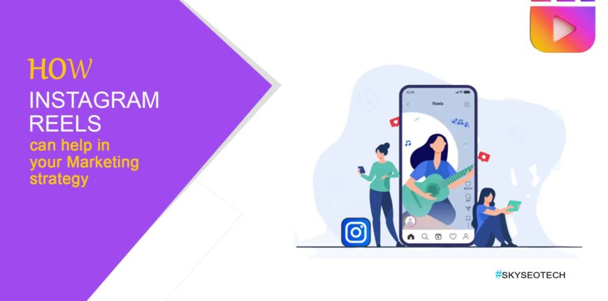 How Instagram Reels can help in your Marketing Strategy