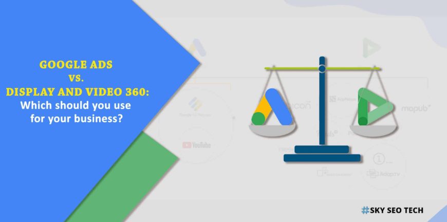 Google Ads vs Display and Video 360