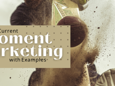 What is Current Moment Marketing with Examples